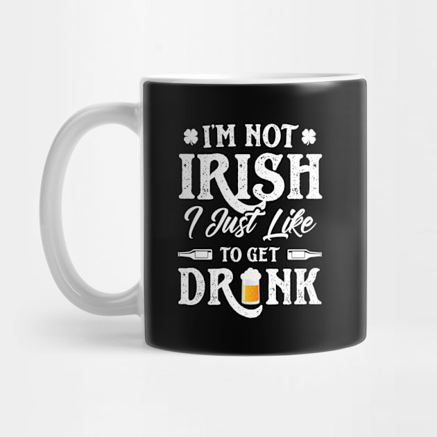 I'm Not Irish I Just Like To Get Drunk St Patricks Day by trendingoriginals